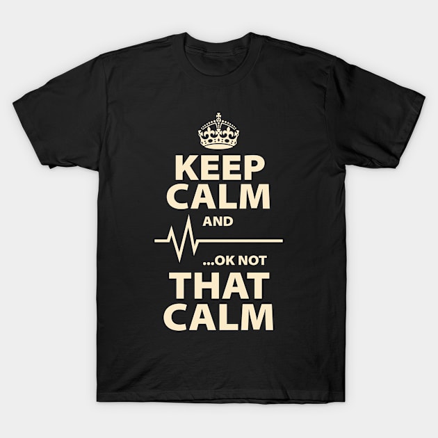 Funny Keep Calm Not That Calm T-Shirt by ThyShirtProject - Affiliate